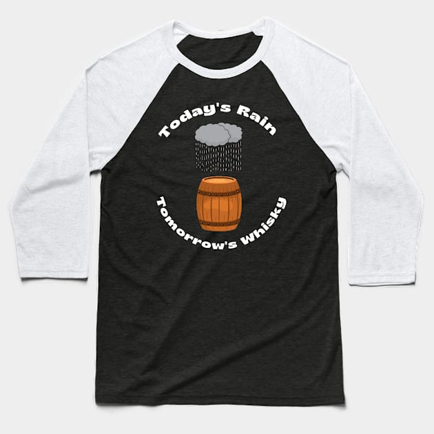 TODAYS RAIN TOMORROWS WHISKY Baseball T-Shirt by MaltyShirts